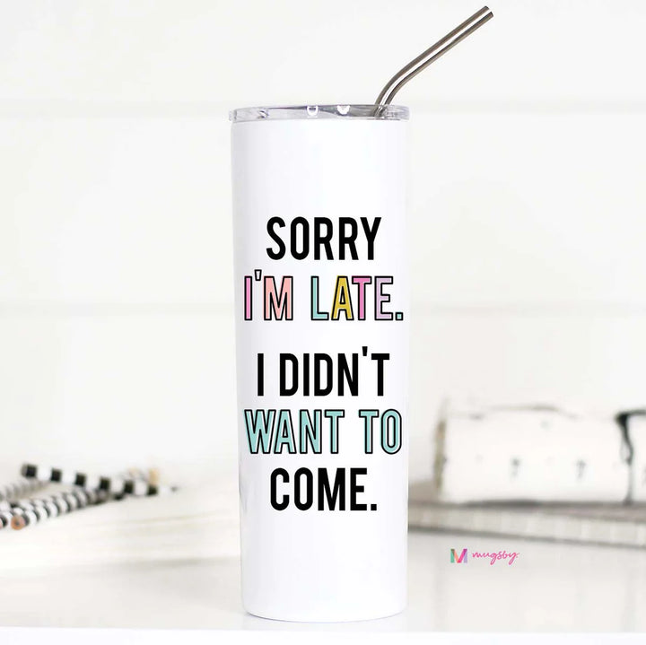Sorry I'm Late I didn't want to come Tall Travel Cup